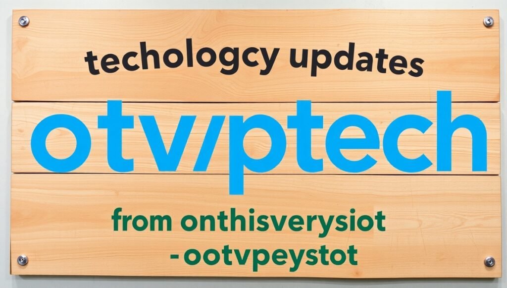 otvptech technology updates from onthisveryspot