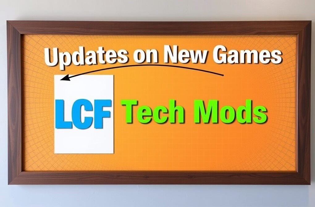 updates on new games lcftechmods